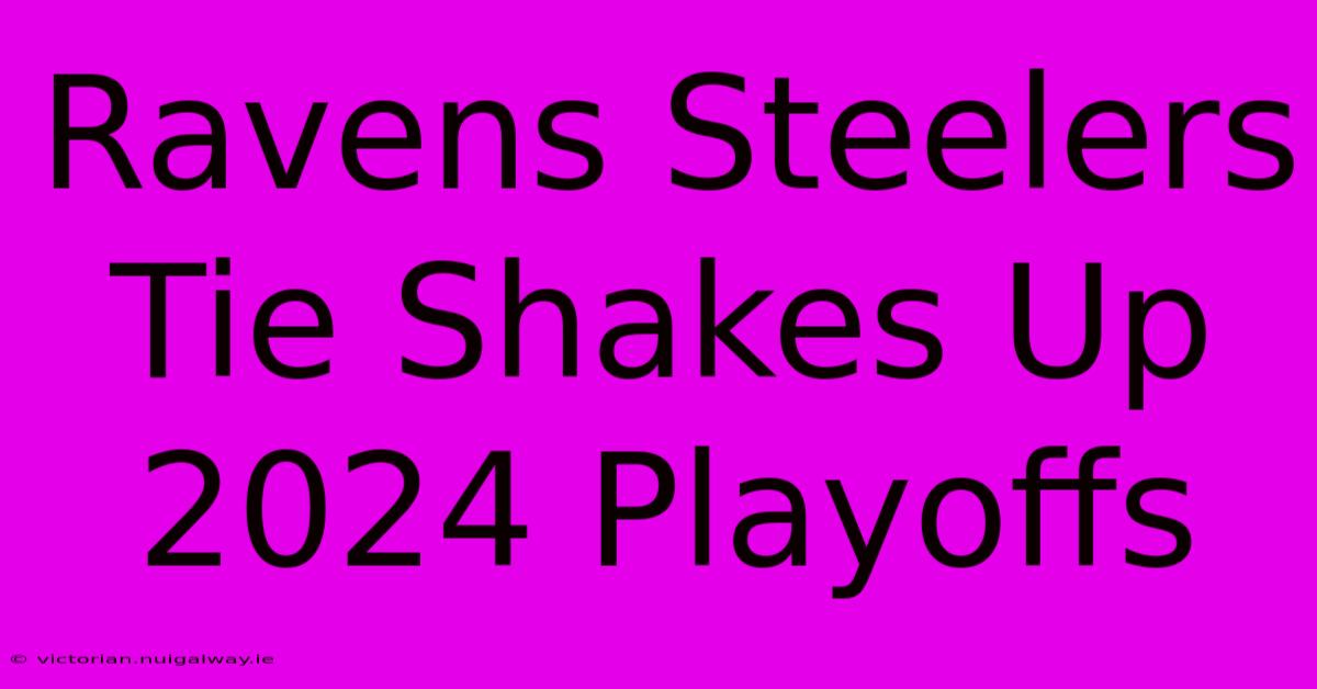 Ravens Steelers Tie Shakes Up 2024 Playoffs