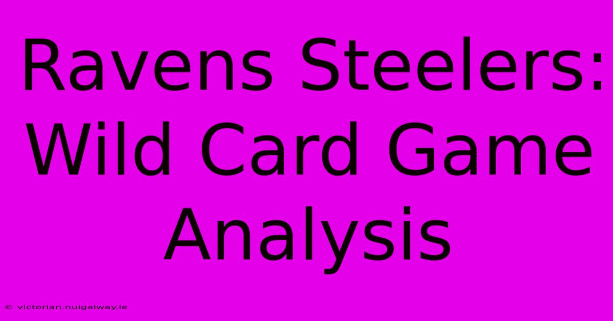 Ravens Steelers: Wild Card Game Analysis