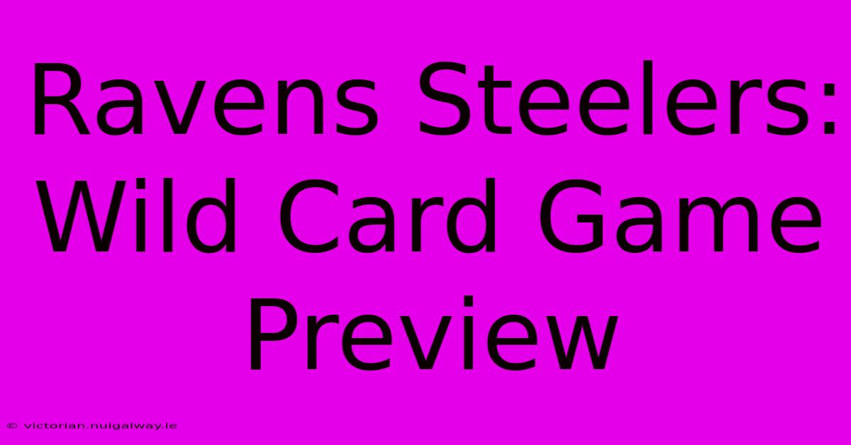 Ravens Steelers: Wild Card Game Preview