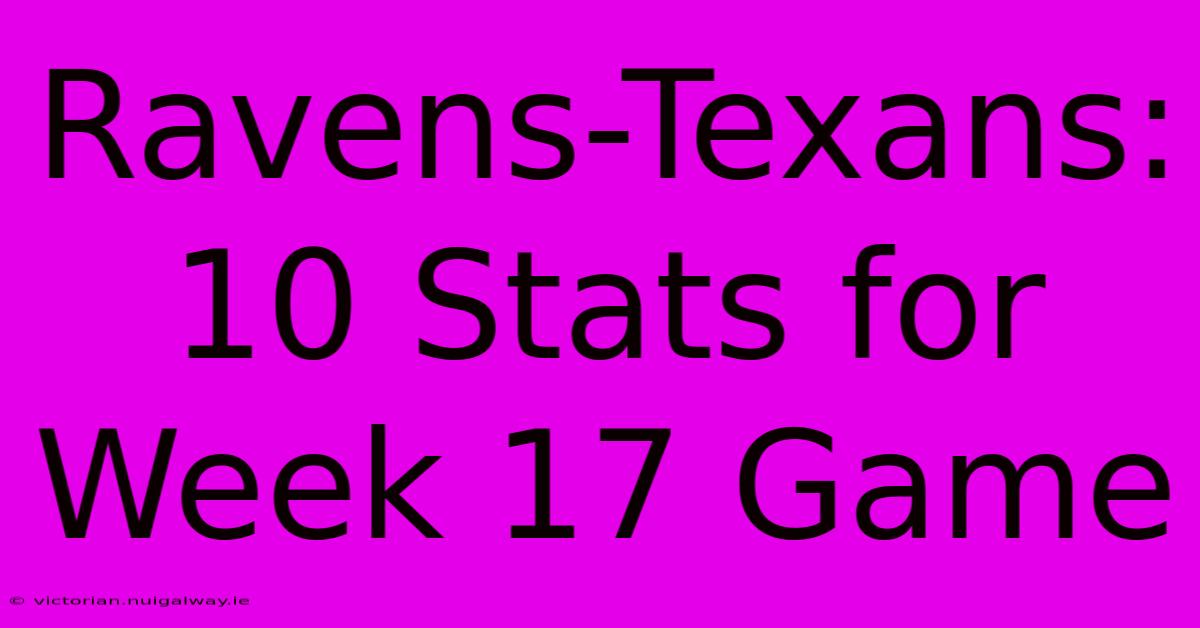 Ravens-Texans: 10 Stats For Week 17 Game