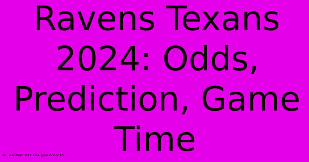 Ravens Texans 2024: Odds, Prediction, Game Time