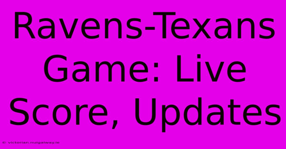 Ravens-Texans Game: Live Score, Updates