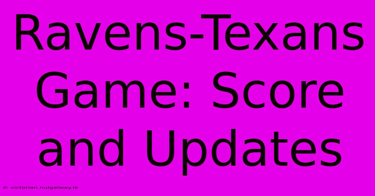 Ravens-Texans Game: Score And Updates