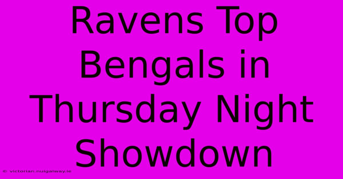 Ravens Top Bengals In Thursday Night Showdown