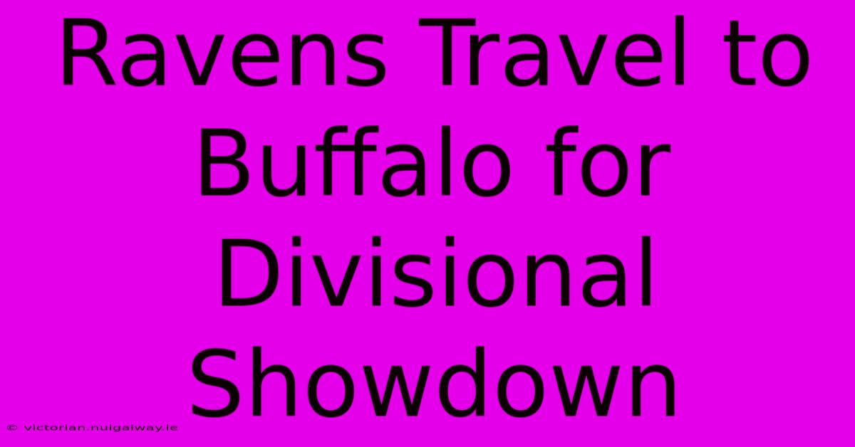 Ravens Travel To Buffalo For Divisional Showdown