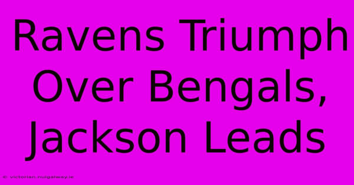 Ravens Triumph Over Bengals, Jackson Leads