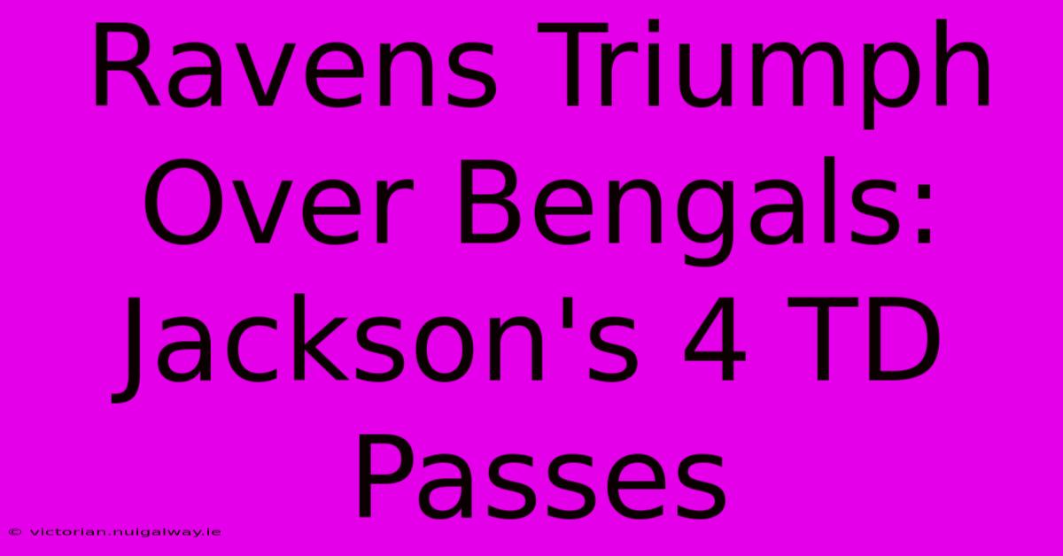 Ravens Triumph Over Bengals: Jackson's 4 TD Passes