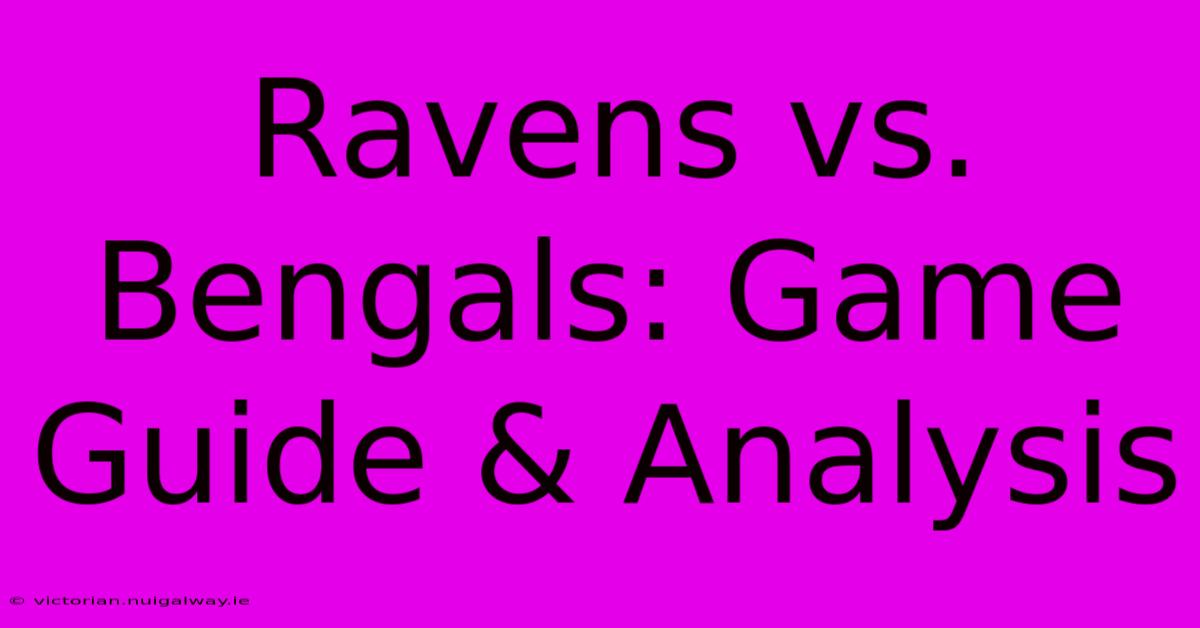 Ravens Vs. Bengals: Game Guide & Analysis