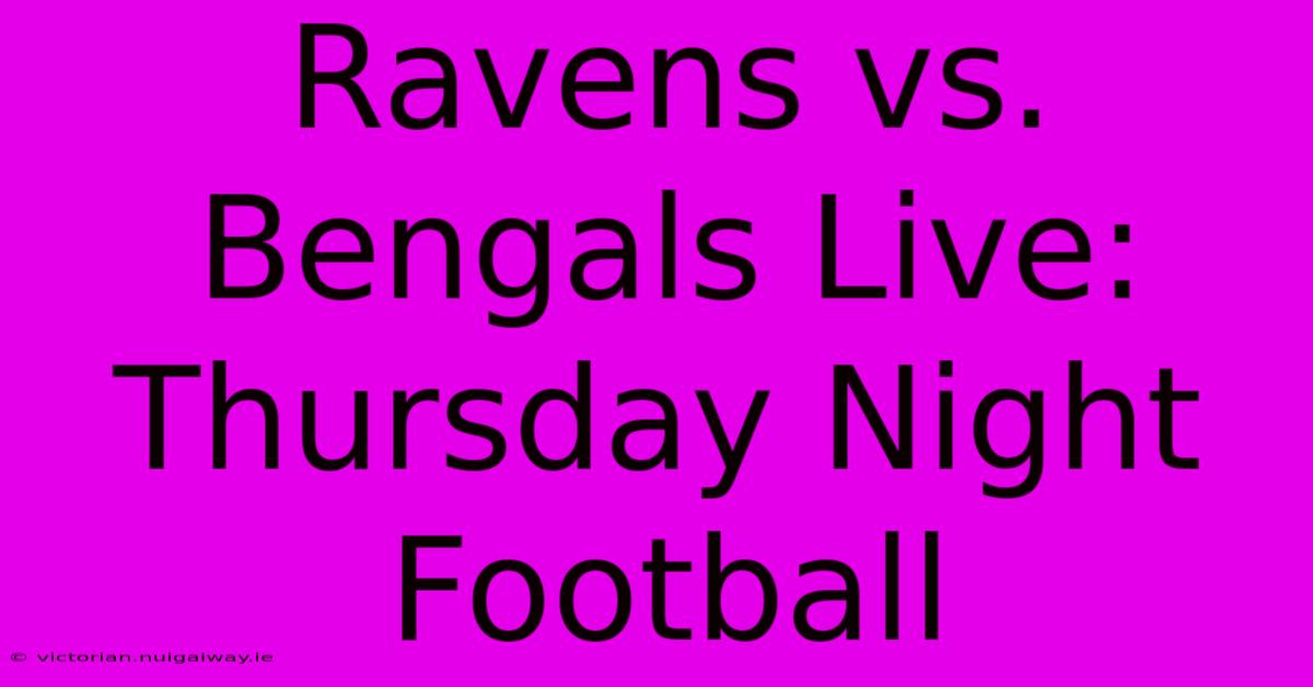 Ravens Vs. Bengals Live: Thursday Night Football