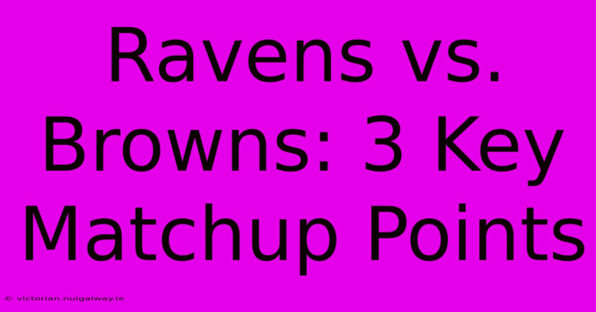 Ravens Vs. Browns: 3 Key Matchup Points