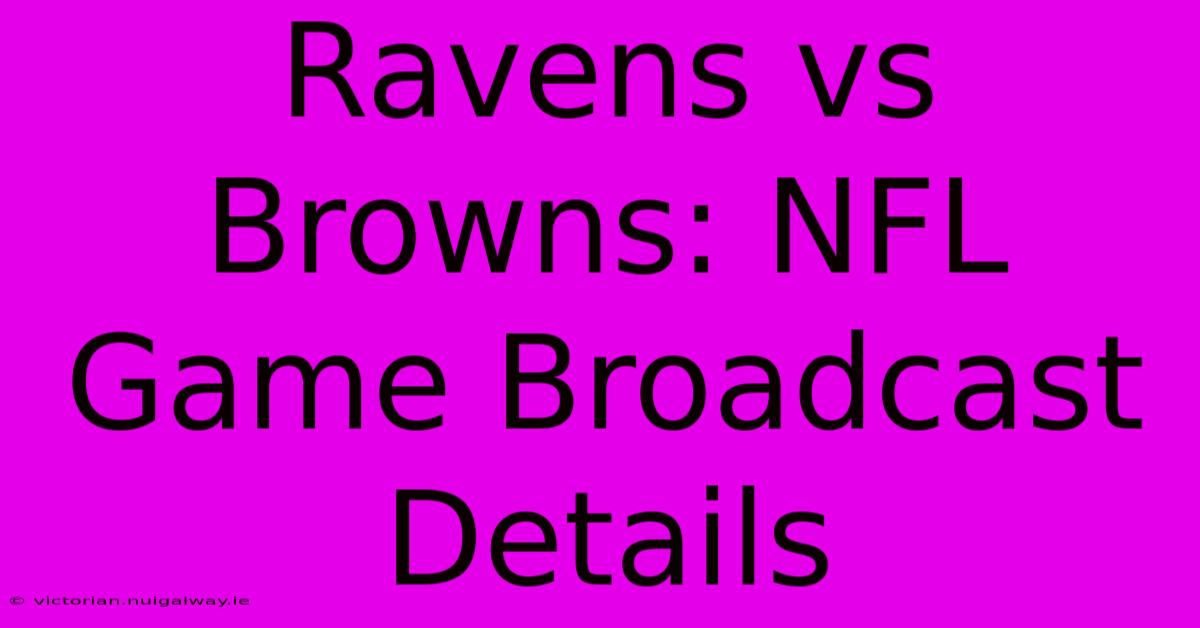 Ravens Vs Browns: NFL Game Broadcast Details