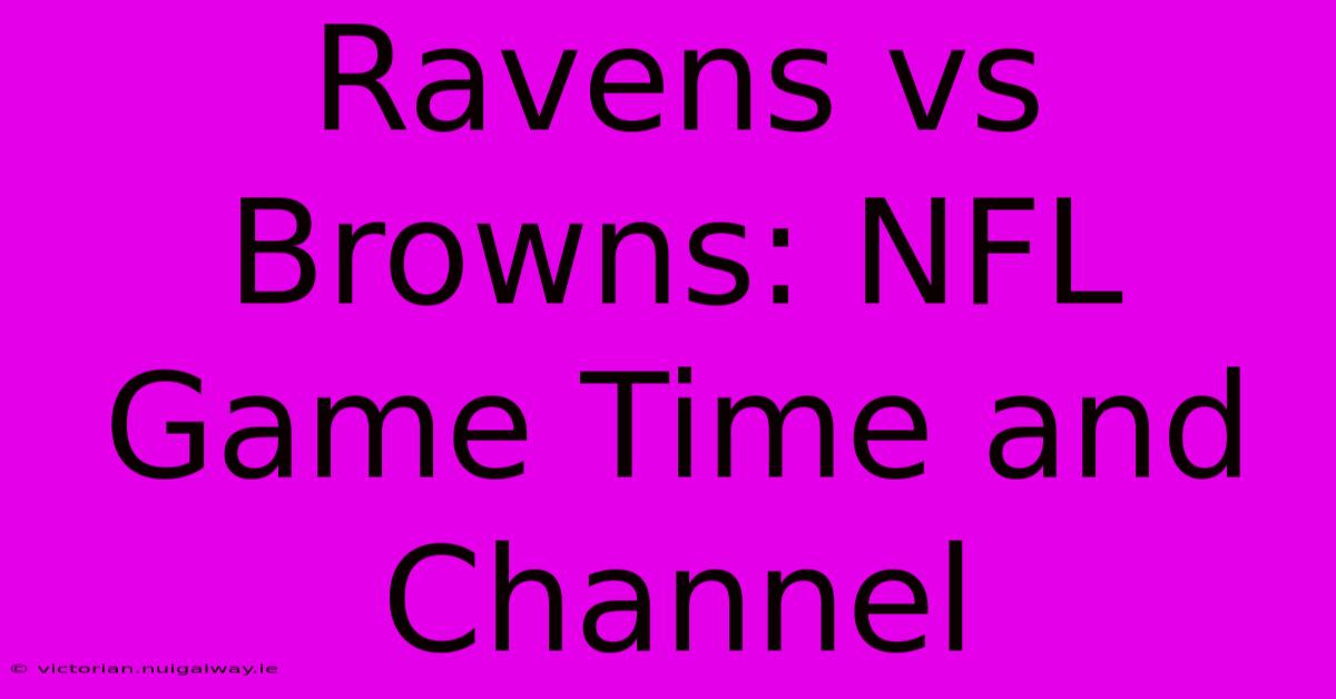 Ravens Vs Browns: NFL Game Time And Channel