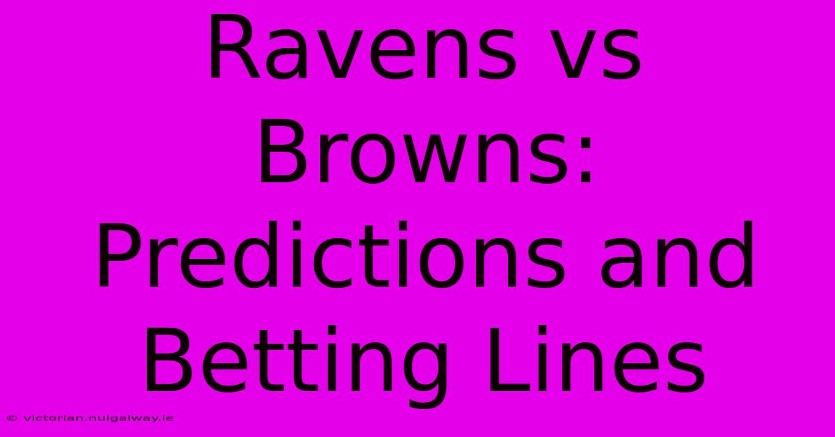 Ravens Vs Browns:  Predictions And Betting Lines