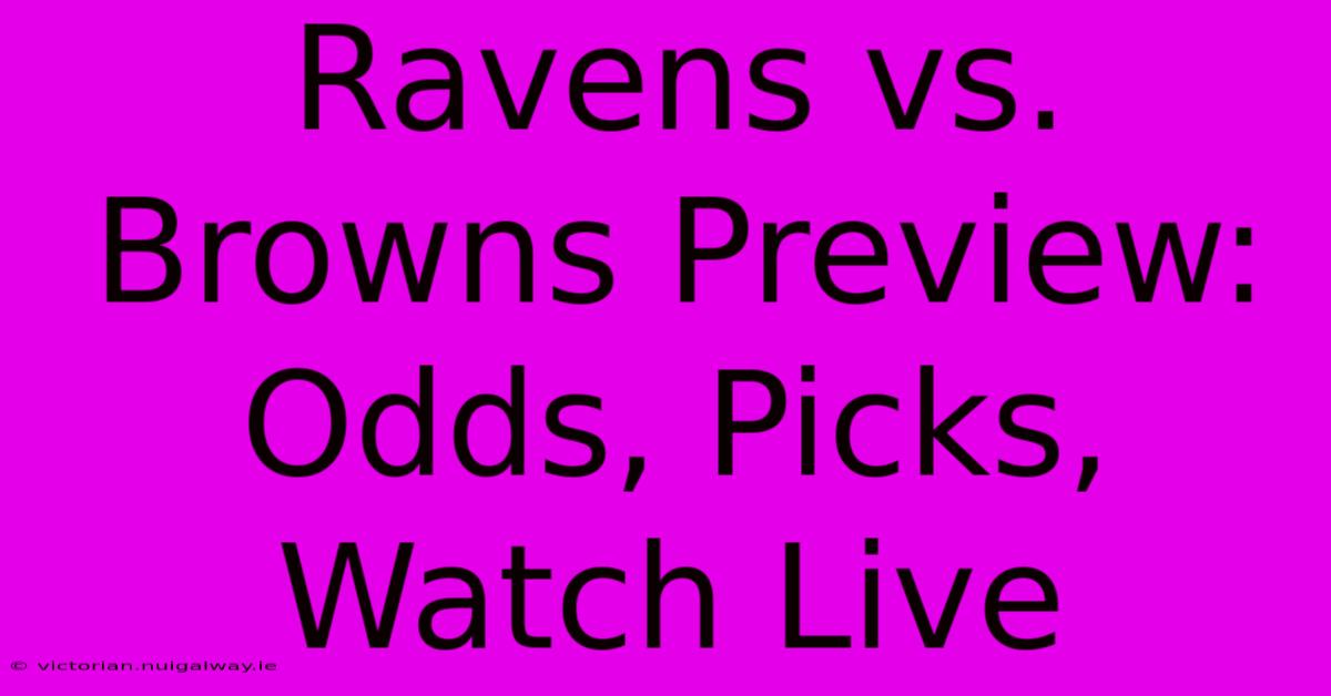 Ravens Vs. Browns Preview: Odds, Picks, Watch Live