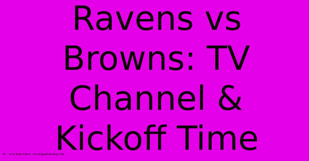 Ravens Vs Browns: TV Channel & Kickoff Time