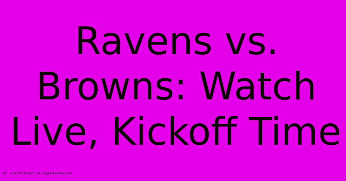 Ravens Vs. Browns: Watch Live, Kickoff Time