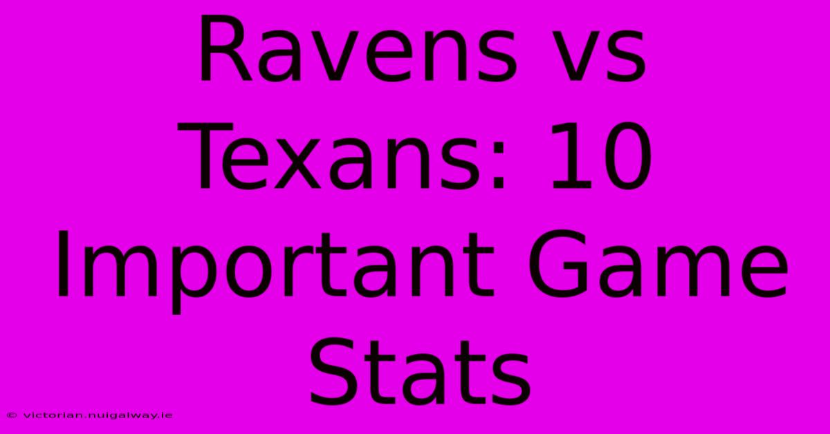 Ravens Vs Texans: 10 Important Game Stats