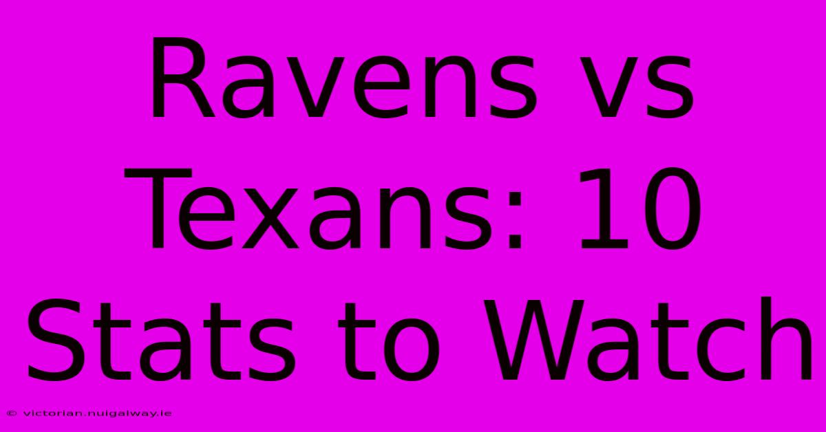 Ravens Vs Texans: 10 Stats To Watch