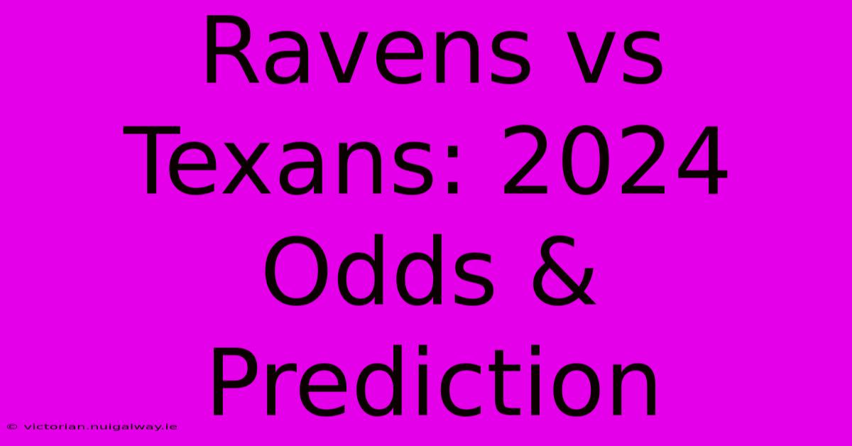 Ravens Vs Texans: 2024 Odds & Prediction