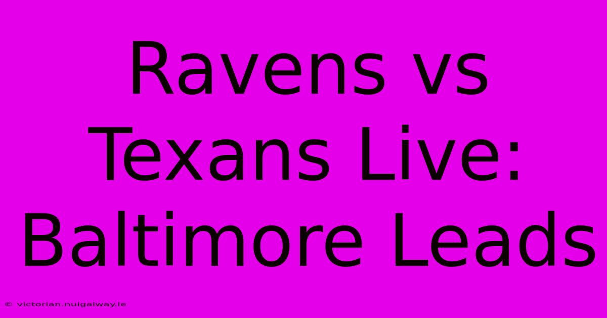 Ravens Vs Texans Live: Baltimore Leads