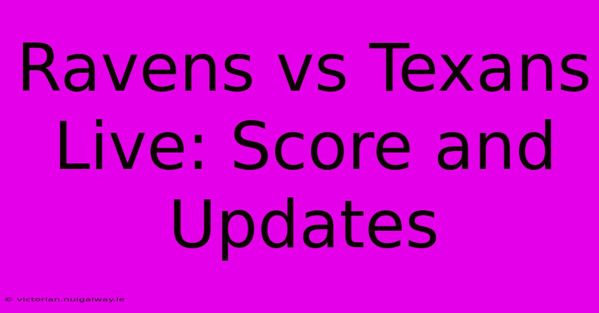 Ravens Vs Texans Live: Score And Updates