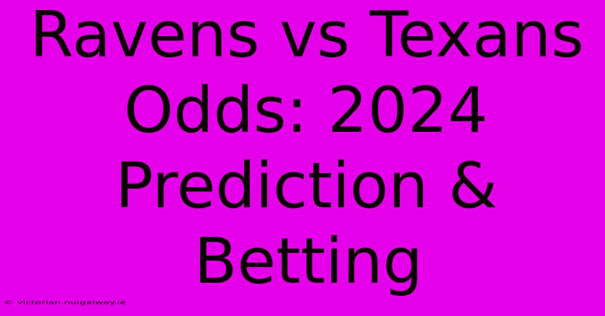 Ravens Vs Texans Odds: 2024 Prediction & Betting