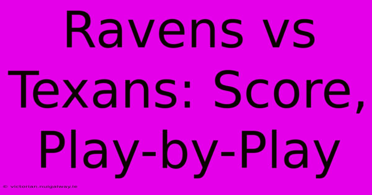 Ravens Vs Texans: Score, Play-by-Play