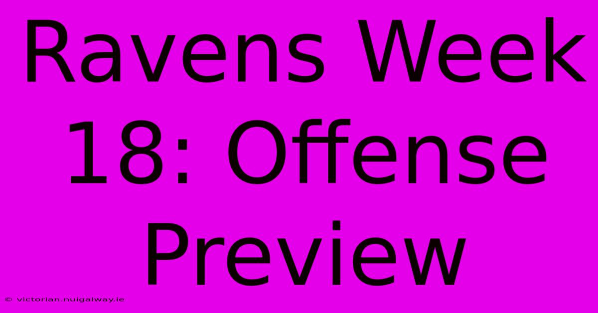 Ravens Week 18: Offense Preview