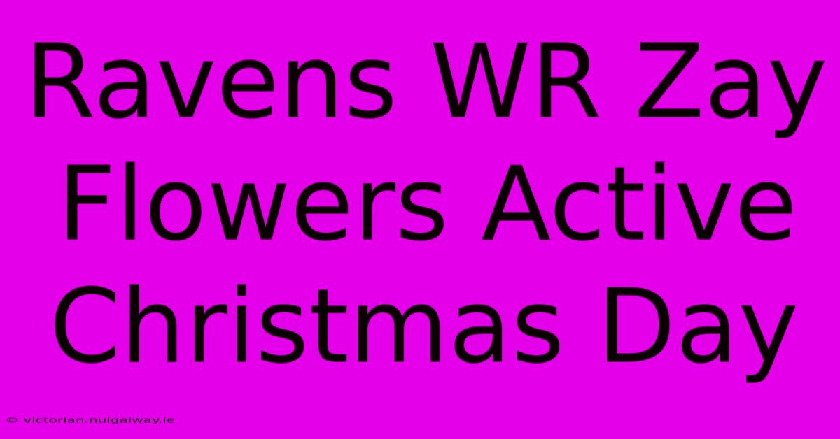 Ravens WR Zay Flowers Active Christmas Day