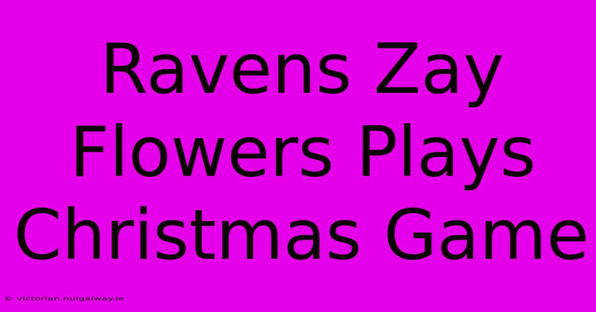 Ravens Zay Flowers Plays Christmas Game