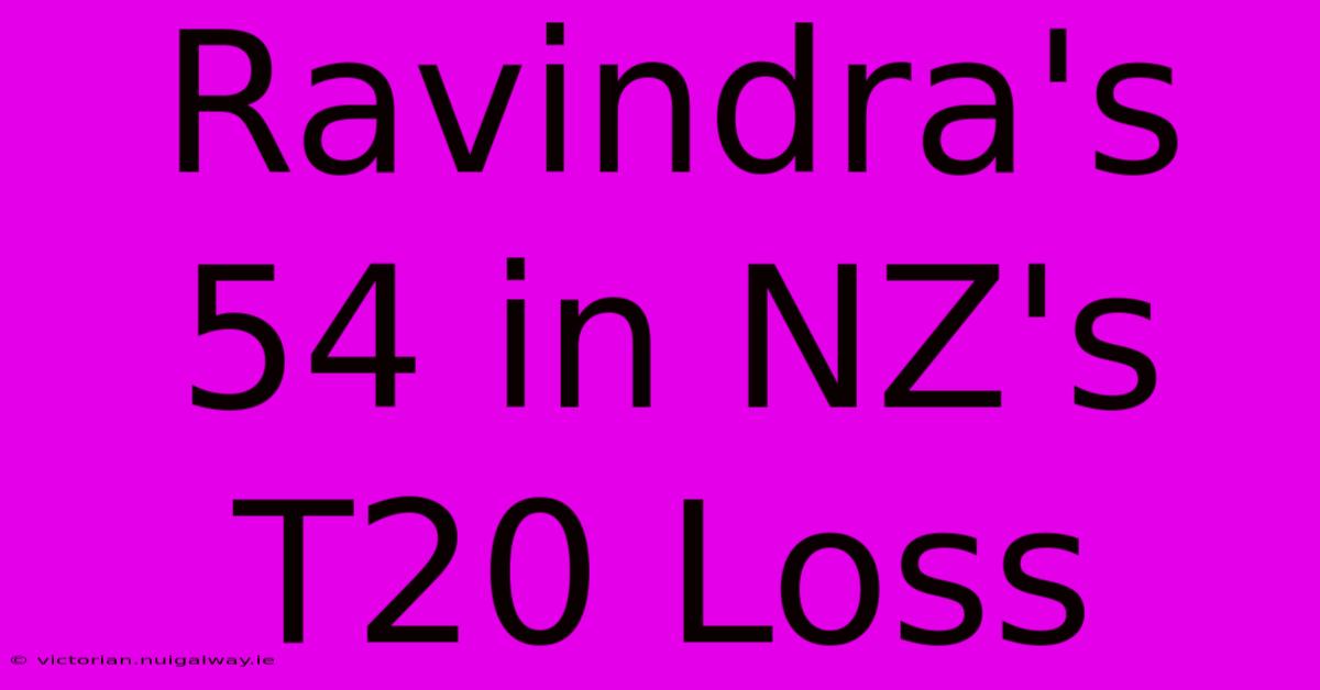 Ravindra's 54 In NZ's T20 Loss