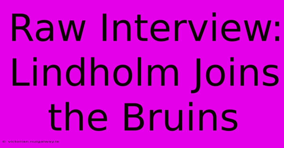 Raw Interview: Lindholm Joins The Bruins