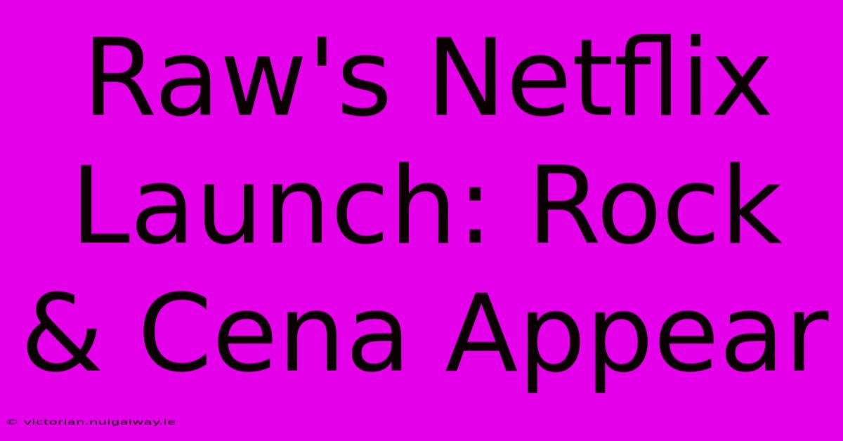 Raw's Netflix Launch: Rock & Cena Appear