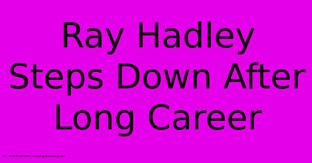 Ray Hadley Steps Down After Long Career