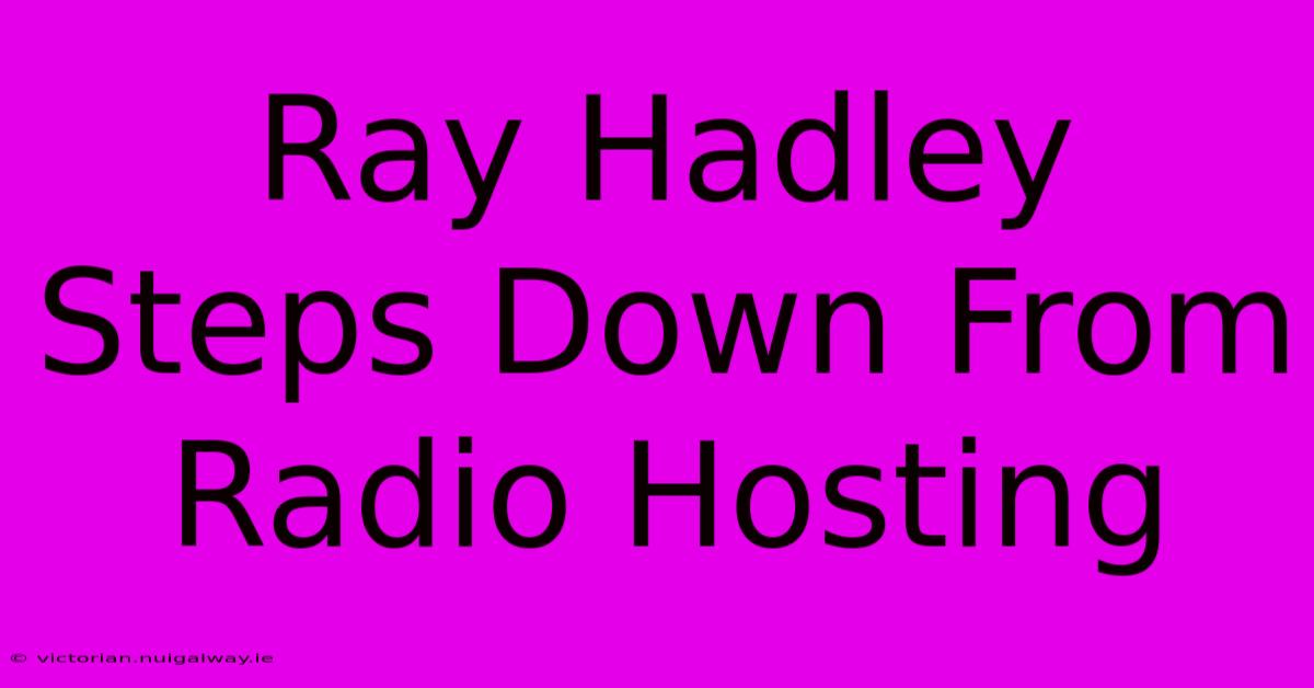 Ray Hadley Steps Down From Radio Hosting