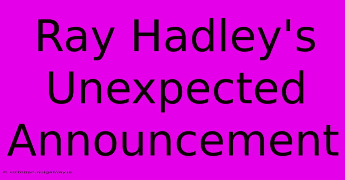 Ray Hadley's Unexpected Announcement