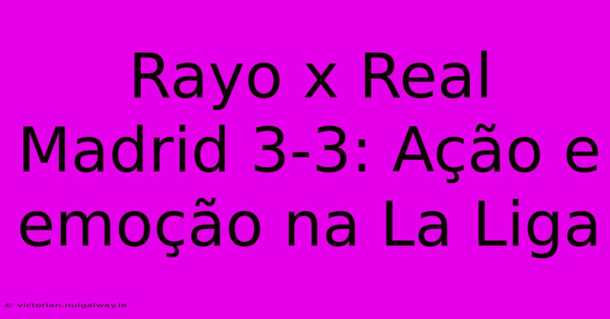 Rayo X Real Madrid 3-3: Ação E Emoção Na La Liga