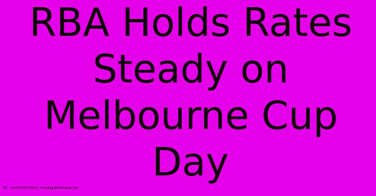 RBA Holds Rates Steady On Melbourne Cup Day