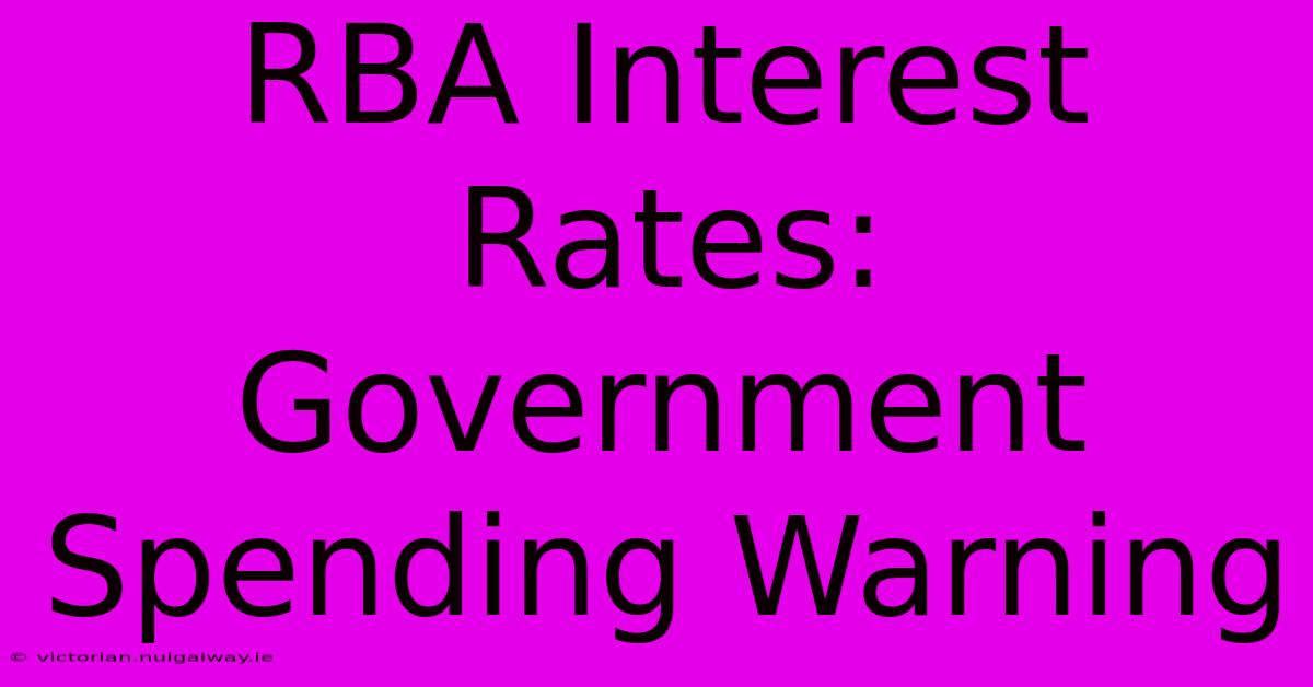 RBA Interest Rates: Government Spending Warning