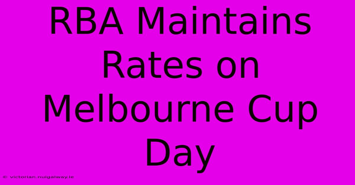 RBA Maintains Rates On Melbourne Cup Day 