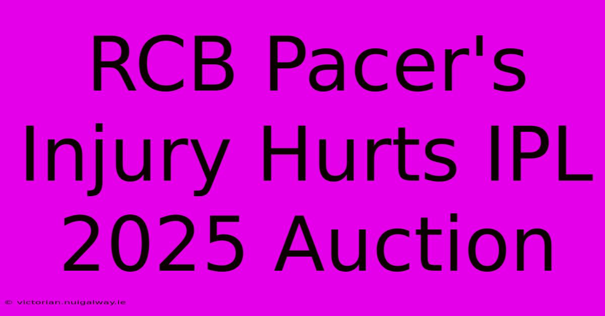 RCB Pacer's Injury Hurts IPL 2025 Auction