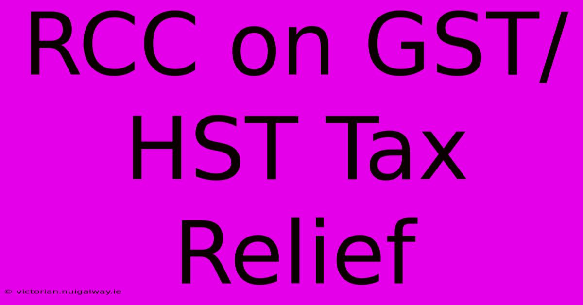 RCC On GST/HST Tax Relief