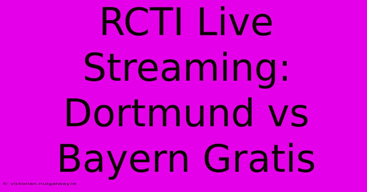 RCTI Live Streaming: Dortmund Vs Bayern Gratis