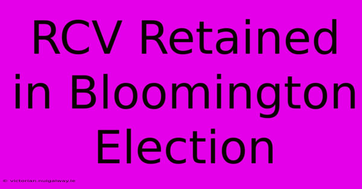 RCV Retained In Bloomington Election 