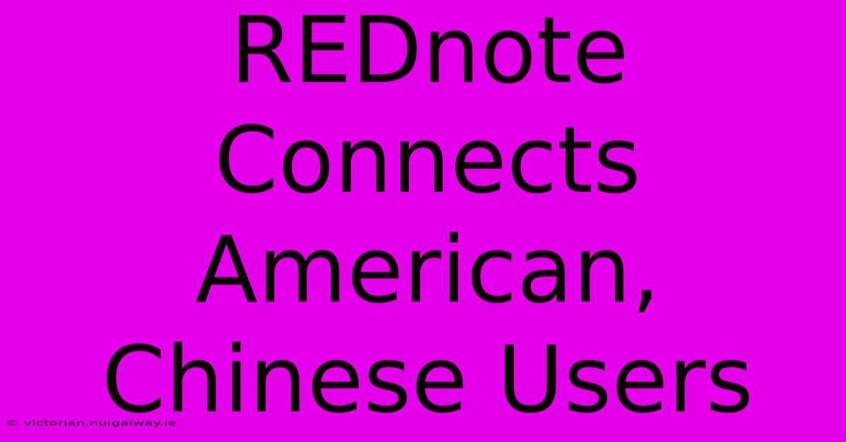 REDnote Connects American, Chinese Users