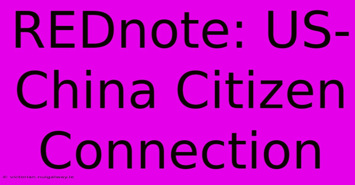 REDnote: US-China Citizen Connection