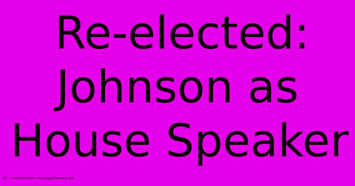 Re-elected: Johnson As House Speaker