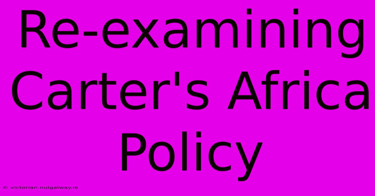 Re-examining Carter's Africa Policy