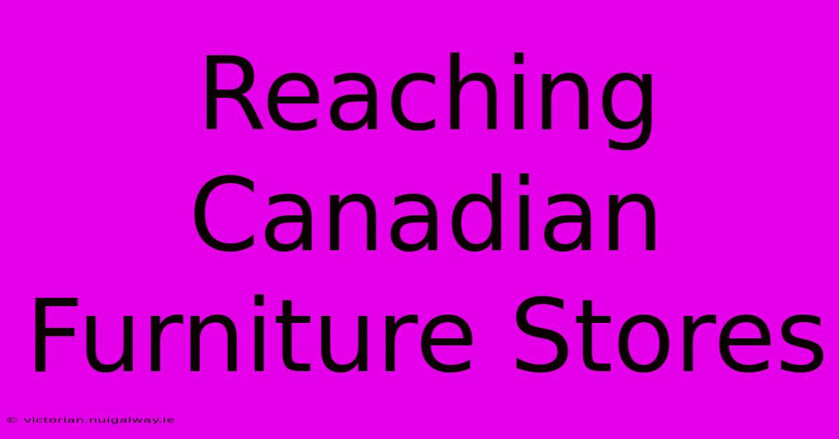 Reaching Canadian Furniture Stores