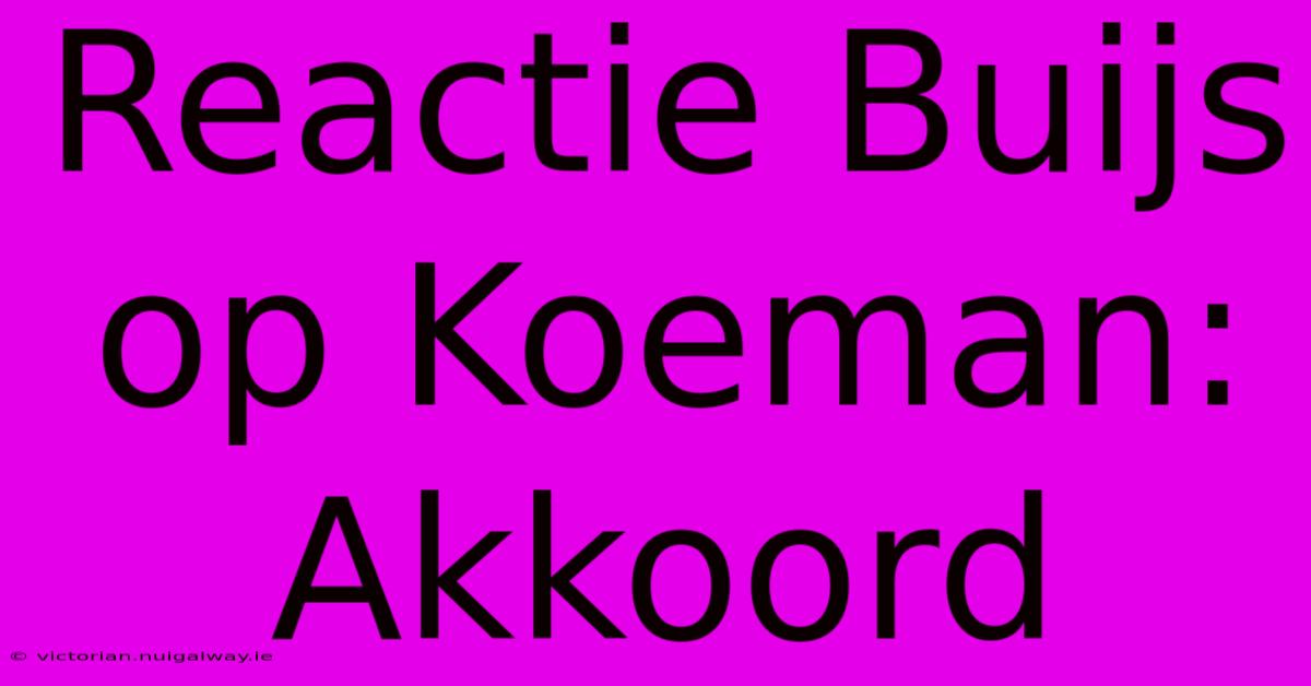 Reactie Buijs Op Koeman: Akkoord